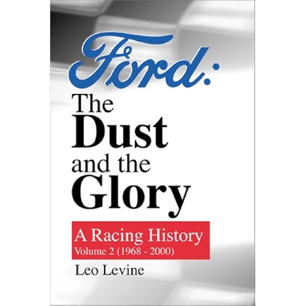 Ford, the Dust and the Glory: A Racing History : 1901-1967: Levine