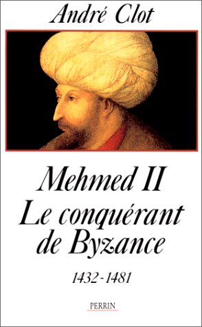 Mehmed II, le conquérant de Byzance (French Edition) by André Clot (Paperback)