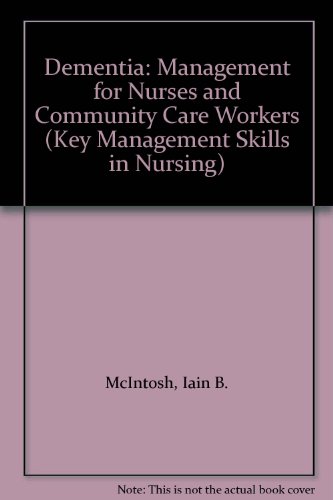Dementia: Management for Nurses and Community Care Workers (Key Management Skills in Nursing)