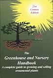 The Greenhouse and Nursery Handbook: A Complete Guide to Growing and Selling Ornamental Container Plants by 