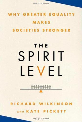 By Richard Wilkinson - The Spirit Level: Why Greater Equality Makes Societies Stronger