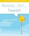 Ready...Set...Tweet! A Speedy Guide to Twitter: Get ready...get set up...and start Tweeting in no ti by Lou Belcher