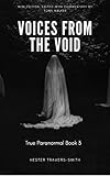 Voices from the Void: Recollections of Psychic Contact (True Paranormal Book 3) by Hester Travers-Smith, Tony Walker