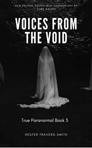 Voices from the Void: Recollections of Psychic Contact (True Paranormal Book 3) by Hester Travers-Smith