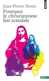 Pourquoi le christianisme fait scandale