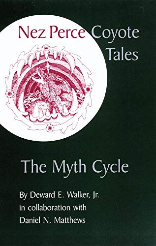 Nez Perce Coyote Tales: The Myth Cycle by Deward E. Walker, Daniel N. Matthews