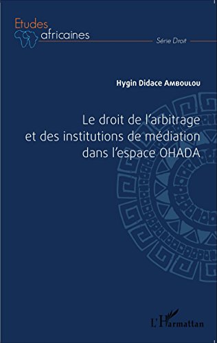 Le  droit de l'arbitrage et des institutions de médiation dans l'espace OHADA