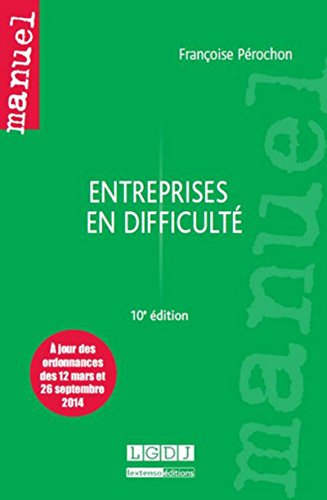 ENTREPRISES EN DIFFICULTE - 10EME EDITION: A JOUR DES ORDONNANCES DES 12 MARS ET 26 SEPTEMBRE 2014 (MANUELS) by Françoise PEROCHON F.