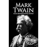 Mark Twain: A Life From Beginning to End