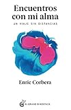 Encuentros con mi alma: Un viaje sin distancias (Spanish Edition) by Enric Corbera