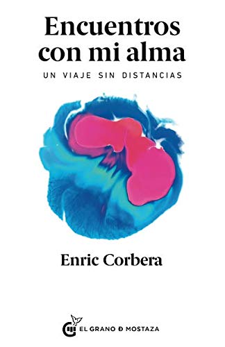 Encuentros con mi alma: Un viaje sin distancias (Spanish Edition) by Enric Corbera