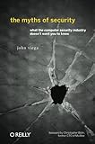 The Myths of Security: What the Computer Security Industry Doesn't Want You to Know