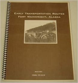 Early Transportation Routes Fort Wainwright Alaska Cemml Tps Neely Ronald J Burr Amazon Com Books