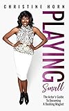Playing Small: The Actor's Guide To Becoming A Booking Magnet by Christine Horn