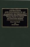 Aspirations and Mentoring in an Academic Environment : Women Faculty in Library and Information Science, Maack, Mary N. and Passet, Joanne, 0313278369