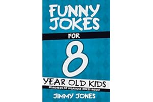 Funny Jokes For 8 Year Old Kids: Hundreds of really funny, hilarious Jokes, Riddles, Tongue Twisters and Knock Knock Jokes for 8 year old kids!