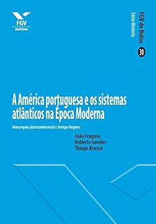 Livro A América portuguesa e os sistemas atlânticos na Época Moderna (FGV de Bolso)