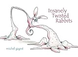 Insanely Twisted Rabbits by Michel Gagne