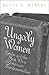 Ungodly Women: Gender and the First Wave of American Fundamentalism (Three Indispensable Studies of American Evangelicalism)