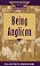 Being Anglican (Exploring Faith-Theology for Life) by 