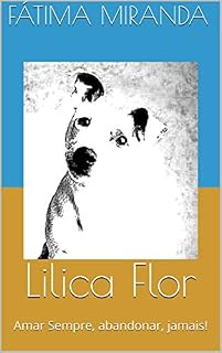Livro Lilica Flor: Amar Sempre, abandonar, jamais!