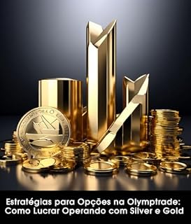 Livro Estratégia para Opções na Olymptrade: Como Lucrar Operando com Silver e Gold