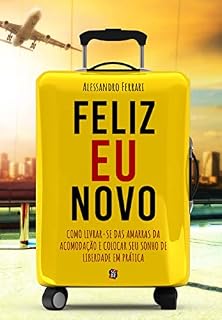 Livro Feliz eu novo: Como livrar-se das amarras da acomodação e colocar seu sonho de liberdade em prática