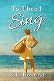 To Thee I Sing by C.L. Howland