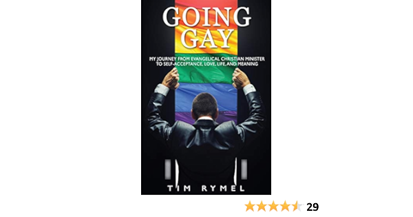 Going Gay My Journey From Evangelical Christian To Self Acceptance Love Life And Meaning Rymel Tim Amazon Com Books