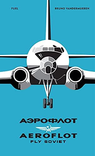 AEROFLOT - Fly Soviet: A Visual History