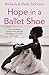 Hope in a Ballet Shoe: Orphaned by War, Saved by Ballet: an Extraordinary Story by Michaela DePrince and Elaine DePrince
