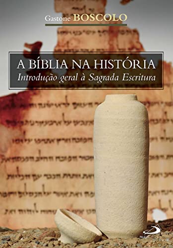 A Bíblia na História: Introdução geral à Sagrada Escritura (Biblioteca de estudos bíblicos) (Portuguese Edition)