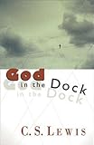 God in the Dock: Essays on Theology and Ethics, C. S. Lewis, 0802808689