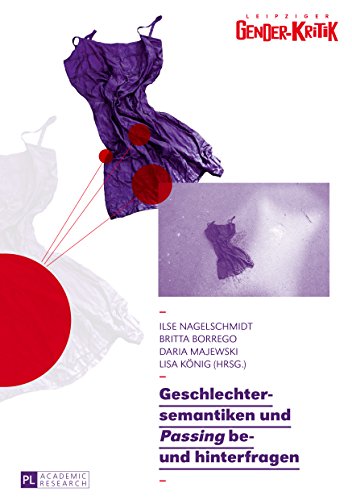 Geschlechtersemantiken und «Passing» be- und hinterfragen (Leipziger Gender-Kritik 8) (German Edition)
