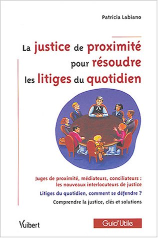 La  justice de proximité pour résoudre les litiges du quotidien