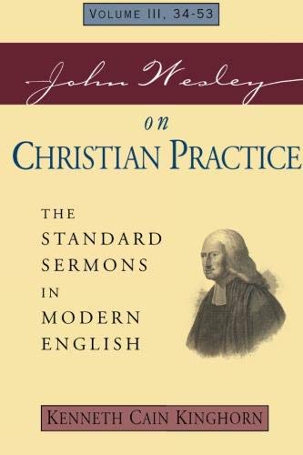 John Wesley on Christian Practice Vol. 3: The Standard Sermons in Modern English Vol. 3, 34-53 (Stan by Kenneth Cain Kinghorn