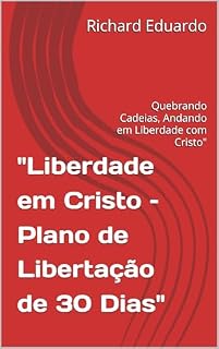 Livro "Liberdade em Cristo – Plano de Libertação de 30 Dias": Quebrando Cadeias, Andando em Liberdade com Cristo"