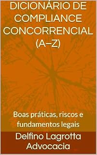 Livro DICIONÁRIO DE COMPLIANCE CONCORRENCIAL (A–Z): Boas práticas, riscos e fundamentos legais