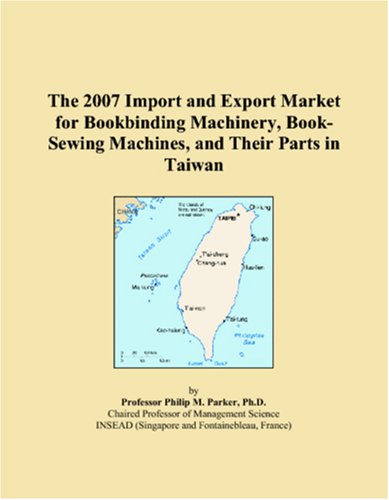 The 2007 Import and Export Market for Bookbinding Machinery, Book-Sewing Machines, and Their Parts in Taiwan