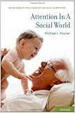 Attention in a Social World (Social Cognition and Social Neuroscience)