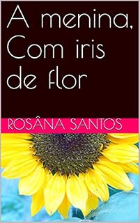 Livro A menina, Com iris de flor