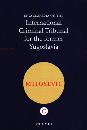 Encyclopedia on the International Criminal Tribunal for the Former Yugoslavia: Part C: Milosevic, Slobodan: Volume 1 (Encyclopedia on the ICTY)