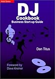 The DJ Cookbook: Business Start-Up Guide by 