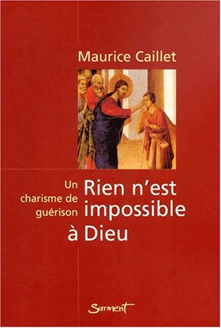 Rien n'est impossible a dieu. un charisme de guérison
