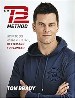 Amazon.com: The TB12 Method: How to Do What You Love, Better and for Longer (9781501180743): Brady, Tom: Books Amazon.com: The TB12 Method: How to Do What You Love, Better and for Longer (9781501180743): Brady, Tom: Books