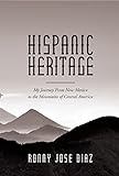 Hispanic Heritage, My Journey From New Mexico to the Mountains of Central America by Ronny Jose Diaz