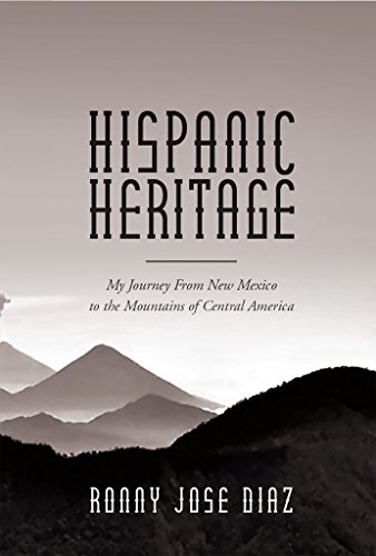 Hispanic Heritage, My Journey From New Mexico to the Mountains of Central America by Ronny Jose Diaz