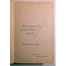THE TREASURY OF SCIENCE FICTION CLASSICS: The Conversation of Eiros and Charmion; The Star; When Worlds Collide; The Maracot Deep; Round the Moon; Last and First Men; The Machine Stops; R.U.R.; Brave New World; Invasion Mars; Edison's Conquest of Mars