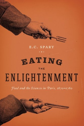 Download Eating the Enlightenment: Food and the Sciences in Paris, 1670-1760