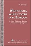 Monstruos, mujer y teatro en el Barroco : Feliciana Enriquez de Guzman, primera dramaturga Espanola, Ruiz, M. Reina, 0820474436